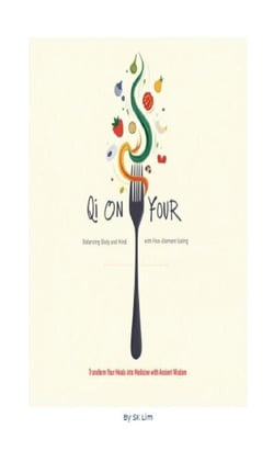 Qi on Your Fork - Balancing Body and Mind with Five Element Eating.