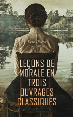 Leçons de Morale en Trois Ouvrages Classiques - Entretien d'un père avec ses enfants, Le portrait de Dorian Gray, etc.