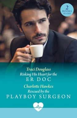 Risking His Heart For The Er Doc / Rescued By The Playboy Surgeon - Risking His Heart for the ER Doc (US Search and Rescue) / Rescued by the Playboy Surgeon