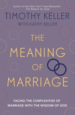 The Meaning of Marriage - Facing the Complexities of Marriage with the Wisdom of God