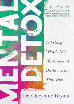 Mental Detox - Let Go of Whats Not Working and Build a Life That Does