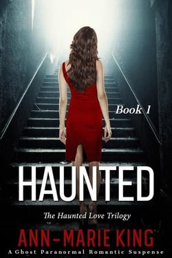 Haunted (The Haunted Love Trilogy, Book 1) - The Haunted Love Trilogy, #1