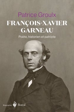François-Xavier Garneau - Poète, historien et patriote