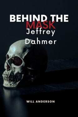 Behind the Mask: Jeffrey Dahmer - Behind The Mask