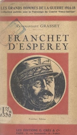 Le maréchal Franchet d'Esperey - La Carrière, Dinant et Guise, la Marne, l'Aisne, la Champagne, les armées alliées en Orient