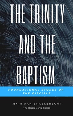 The Trinity and the Baptism: Foundational Stones of the Disciple - Discipleship