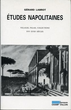 Etudes napolitaines - Villages, palais, collections XVIe-XVIIIe siècles