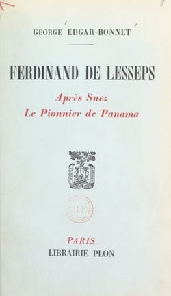 Ferdinand de Lesseps : après Suez, le pionnier de Panama - Avec une carte dans le texte et un dépliant