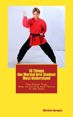 10 Things the Martial Arts Student Must Understand - The Power Trip: How to Survive and Thrive in the Dojo, #1