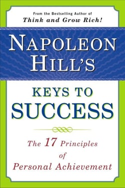 Napoleon Hill's Keys to Success - The 17 Principles of Personal Achievement