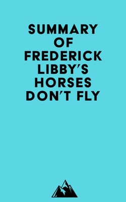 Summary of Frederick Libby's Horses Don't Fly