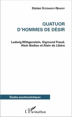 Quatuor d'hommes de désir - Ludwig Wittgenstein, Sigmund Freud, Alain Badiou et Alain de Libéria