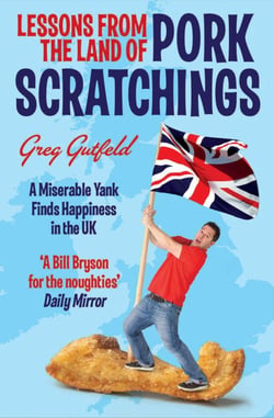 Lessons from the Land of Pork Scratchings - A Miserable Yank Finds Happiness in the UK