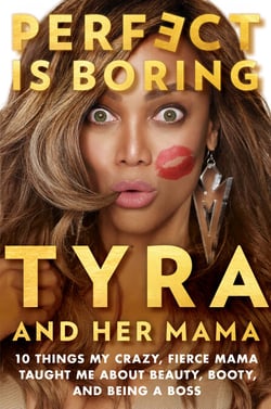 Perfect Is Boring - 10 Things My Crazy, Fierce Mama Taught Me About Beauty, Booty, and Being a Boss