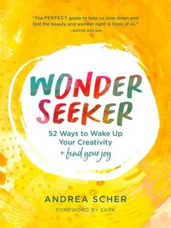 Wonder Seeker - 52 Ways to Wake Up Your Creativity and Find Your Joy