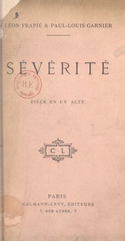 Sévérité - Pièce en un acte représentée pour la première fois à Paris, au Théâtre Antoine, le 3 avril 1906