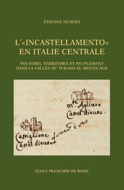 L’« Incastellamento » en Italie centrale - Pouvoirs, territoire et peuplement dans la vallée du Turano au Moyen Âge