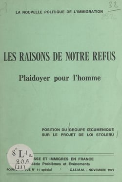 La nouvelle politique de l'immigration, les raisons de notre refus - Plaidoyer pour l'homme. Position du groupe œcuménique sur le projet de loi Stoleru