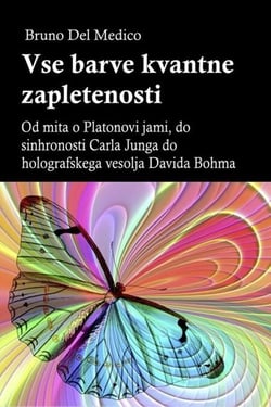 Vse barve kvantne zapletenosti. Od mita o Platonovi jami, do sinhronosti Carla Junga do holografskega vesolja Davida Bohma