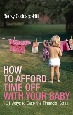 How to Afford Time Off with your Baby - 101 Ways to Ease the Financial Strain