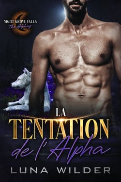 La Tentation de l'Alpha - Night Grove Falls: The Alphas, #3