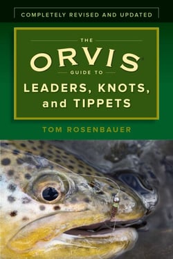 The Orvis Guide to Leaders, Knots, and Tippets - A Detailed, Streamside Field Guide To Leader Construction, Fly-Fishing Knots, Tippets and More