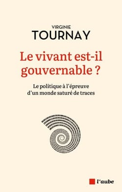 Le vivant est-il gouvernable - Le politique à l'épreuve d'un monde saturé de traces