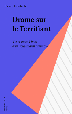 Drame sur le Terrifiant - Vie et mort à bord d'un sous-marin atomique
