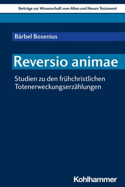 Reversio animae - Studien zu den frühchristlichen Totenerweckungserzählungen