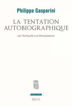 La Tentation autobiographique. De l'Antiquité à la Renaissance - de l'Antiquité à la Renaissance