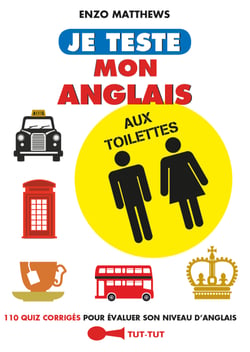 Je teste mon anglais aux toilettes - 110 quiz corrigés pour évaluer son niveau d'anglais