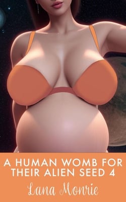 A Human Womb for Their Alien Seed 4 - Human Womb for Their Alien Seed