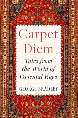 Carpet Diem - Tales from the World of Oriental Rugs