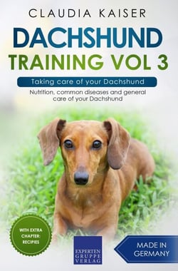 Dachshund Training Vol 3 – Taking care of your Dachshund: Nutrition, common diseases and general care of your Dachshund - Dachshund Training, #3