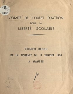 Comité de l'Ouest d'action pour la liberté scolaire - Compte rendu de la journée du 19 janvier 1958 à Nantes