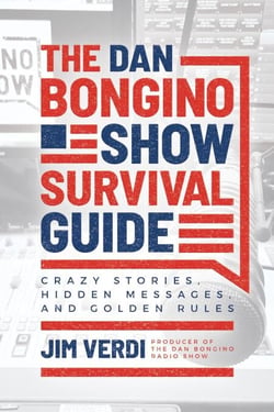 The Dan Bongino Show Survival Guide: Crazy Stories, Hidden Messages, and Golden Rules