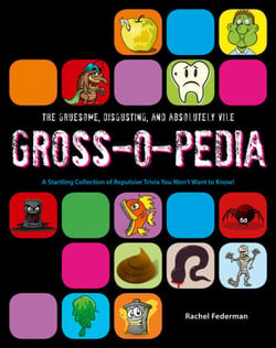 Grossopedia - A Startling Collection of Repulsive Trivia You Won’t Want to Know!