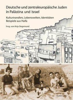 Deutsche und zentraleuropäische Juden in Palästina und Israel - Kulturtransfers, Lebenswelten, Identitäten – Beispiele aus Haifa