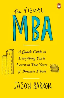 The Visual MBA - A Quick Guide to Everything You’ll Learn in Two Years of Business School
