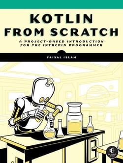 Kotlin from Scratch - A Project-Based Introduction for the Intrepid Programmer