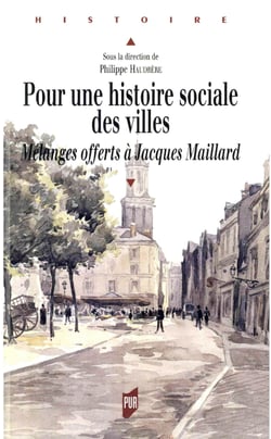 Pour une histoire sociale des villes - Mélanges offerts à Jacques Maillard