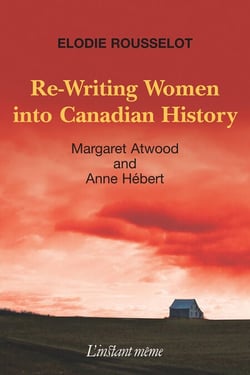 Re-Writing Women into Canadian History - Margaret Atwood and Anne Hébert