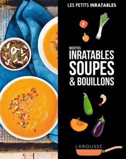 Recettes inratables soupes &amp; bouillons