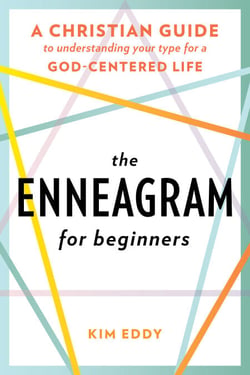 The Enneagram for Beginners - A Christian Guide to Understanding Your Type for a God-Centered Life