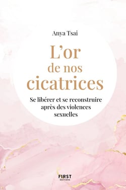 L'or de nos cicatrices - Se libérer et se reconstruire après des violences sexuels - Se libérer et se reconstruire après des violences sexuelles