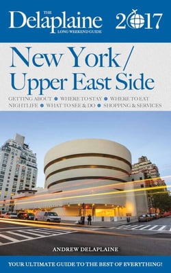 New York / Upper East Side - The Delaplaine 2017 Long Weekend Guide - Long Weekend Guides