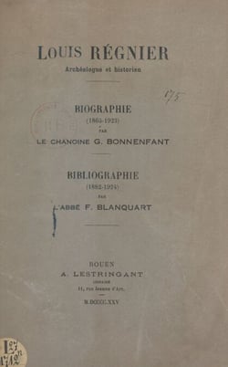 Louis Régnier, archéologue et historien - Biographie (1865-1923) ; Bibliographie (1882-1924)