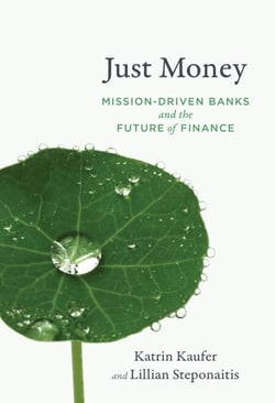 Just Money - Mission-Driven Banks and the Future of Finance