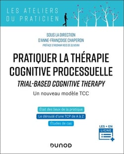 Pratiquer la thérapie cognitive processuelle - Un nouveau modèle TCC - Traiter les cas complexes sans s'épuiser
