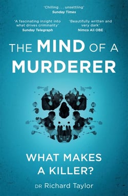 The Mind of a Murderer - A glimpse into the darkest corners of the human psyche, from a leading forensic psychiatrist